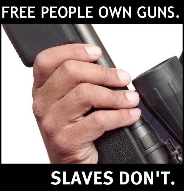 Free People own guns. Slaves don't.