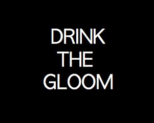 Drink the Gloom