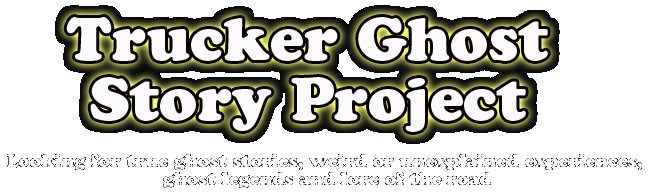 Trucker Ghost Story Project